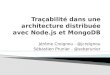 Nantes JUG - Tra§abilit© dans une architecture distribu©e avec Node.js et MongoDB