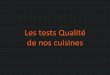 Les tests Qualité de nos cuisines