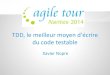 Agile Tour Nantes 2014 - Tdd, le meilleur moyen d'écrire du code testable