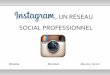 Instagram un réseau social pour les professionnels