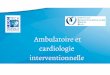 Ambulatoire et cardiologie interventionnelle