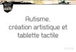 Autisme,  création artistique et  tablette tactile