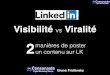 LinkedIn : Visibilité versus Viralité de vos publications