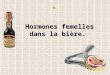 09 Selon Les Hommes Il Y Aurait Des Hormones Femelles Dans La Biere