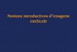 2. Notions Introductives d'Imagerie Medicale - Curs 1 a Fizica Alte Metode_fr