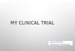 My clinical trial