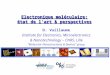 Electronique moléculaire: état de l'art & perspectives D. Vuillaume Institute for Electronics, Microelectronics & Nanotechnology – CNRS, Lille “Molecular