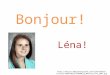 Bonjour! Léna! http://extras.mnginteractive.com/live/media/site515/2009/0622/200 90622_045423_DIV1_400.jpg