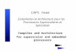 CAPS team Compilation et Architecture pour les Processeurs Superscalaires et Spécialisés Compiler and Architecture for superscalar and embedded processors