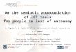 On the semiotic appropriation of ICT tools for people in loss of autonomy N. Pignier +, D. Tsala-Effa +, L. Billonnet *, A. Geslin-Beyaert + and J.M. Dumas