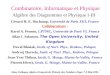 1 Combinatoire, Informatique et Physique Algèbre des Diagrammes et Physique I-III Gérard H. E. Duchamp, Université de Paris XIII, France Collaborateurs