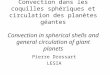 Convection dans les coquilles sphériques et circulation des planètes géantes Convection in spherical shells and general circulation of giant planets Pierre