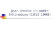 Joan Brossa: un poète hétérodoxe (1919-1998). Joan Brossa, un poète de notre temps Avantgardiste Expérimentateur des formes Engagé socialement et politiquement