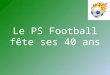 Le PS Football fête ses 40 ans