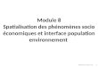 Module 8 Spatialisation des phénomènes socio économiques et interface population environnement