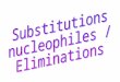 Substitutions nucleophiles / Eliminations