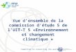 Vue d'ensemble de la commission d’étude 5 de l'UIT-T 5 «Environnement et changement  climatique »