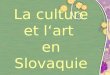 La  culture et l‘art en  Slovaquie