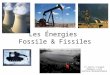 Les Énergies  Fossile & Fissiles