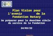 Plan Vision pour l’avenir        de la Fondation Rotary