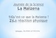 Journée de la Science  La Maïzena 1) Qu’est-ce que la Maïzena ? 2) La réaction physique