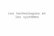 Les technologies et les systèmes