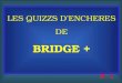 LES QUIZZS D’ENCHERES DE BRIDGE +