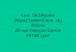 Les Délégués Départementaux du Rhône 20 rue François Garcin 69140 Lyon