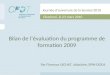 Bilan de l’évaluation du programme de formation 2009 Par Florence LECHAT, Attachée, SPW-DGO4