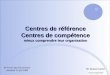 Centres de référence Centres de compétence mieux comprendre leur organisation