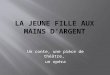 LA JEUNE  FILLE AUX  MAINS D’ARGENT