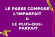 LE PASSE COMPOSE Lâ€™IMPARFAIT & LE PLUS-QUE-PARFAIT