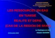 LES RESSOURCES EN EAU EN TUNISIE REALITE ET DEFIS  (CAS DE LA REGION DE SFAX)