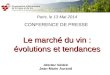 Paris, le 13 Mai 2014 CONFERENCE DE PRESSE  Le marché du vin :  évolutions et tendances 