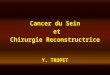 Cancer du Sein  et Chirurgie Reconstructrice Y. TROPET