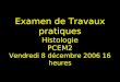 Examen de Travaux pratiques Histologie PCEM2 Vendredi 8 décembre 2006 16 heures