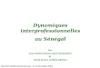 Dynamiques interprofessionnelles au Sénégal Par  Anne-Sophie Robast (Agro-Montpellier) Et