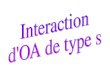 Interaction d'OA de type s
