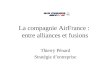 La compagnie AirFrance :  entre alliances et fusions