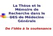 La Thèse et le Mémoire de Recherche dans le DES de Médecine Générale