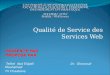 Qualité de Service des Services Web PRESENTE PAR  PROPOSE PAR