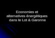 Economies et  alternatives énergétiques  dans le Lot & Garonne
