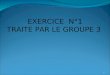 EXERCICE  N°1 TRAITE PAR LE GROUPE 3