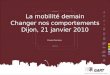La mobilité demain Changer nos comportements Dijon, 21 janvier 2010