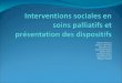 Interventions sociales en soins palliatifs et présentation des dispositifs
