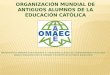 ORGANIZACIÓN MUNDIAL DE ANTIGUOS ALUMNOS DE LA EDUCACIÓN CATÓLICA
