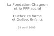 La Fondation Chagnon et le PPP social Québec en forme et Québec Enfants 29 avril 2009