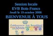 Session locale EVB Bois-Francs Jeudi le 19 octobre 2006