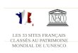 Les 33 sites Français classés AU PATRIMOINE MONDIAL DE l’UNESCO