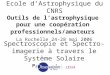 Spectroscopie et Spectro-imagerie à travers le Système Solaire Pierre Drossart